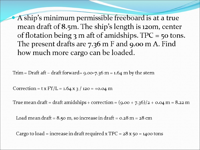 A ship’s minimum permissible freeboard is at a true mean draft of 8.5m. The